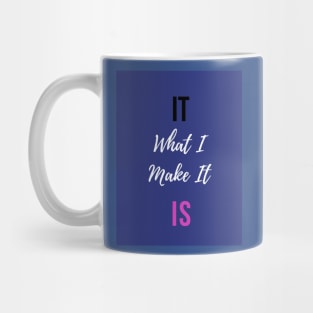 It is What I Make It Mug